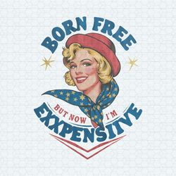 born free but now i'm expensive funny fourth of july png1