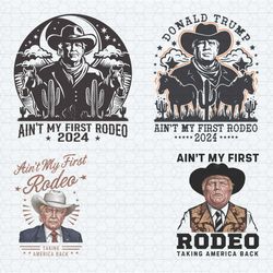 donald trump aint my first rodeo svg png bundle