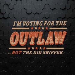 i'm voting for the outlaw not the kid sniffer svg