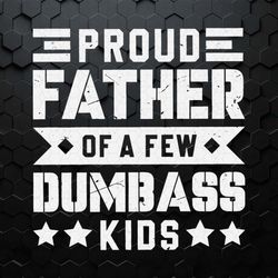 cool dad proud father of a few dumbass kids svg