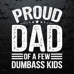 funny papa proud dad of a few dumbass kids svg