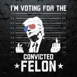 i'm voting for the convicted felon trump mugshot svg