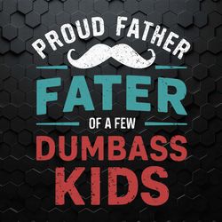 proud father of a few dumbass kids beard dad svg