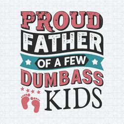 proud father of a few dumbass kids footprint svg