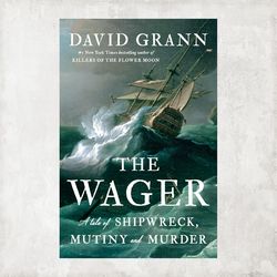 the wager: a tale of shipwreck, mutiny and murder hardcover by david grann / digital book