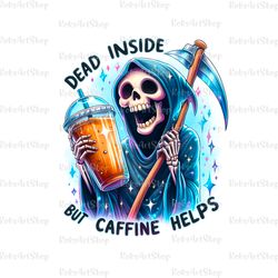 dead inside but caffeine helps png clipart funny skeleton sublimation design