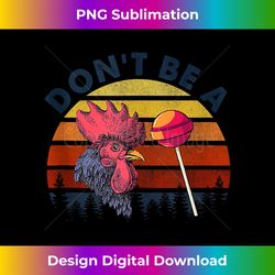 Sarcastic Quote Don't Be A Cock Sucker Funny Humoristic - Crafted Sublimation Digital Download - Spark Your Artistic Genius