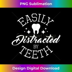 easily distracted by th - dentist dental assistant - artisanal sublimation png file - pioneer new aesthetic frontiers
