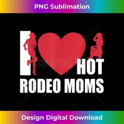 i love hot rodeo moms funny valentine hot moms - classic sublimation png file - tailor-made for sublimation craftsmanship