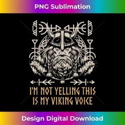 im not yelling this is my viking voice funny norwegian humor - luxe sublimation png download - challenge creative boundaries