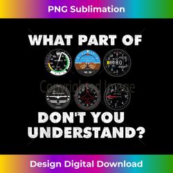 what part of don't you understand - airplane airline pilot - innovative png sublimation design - striking & memorable impressions