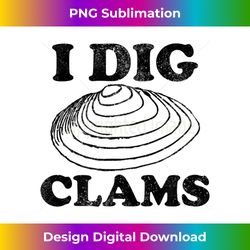 i dig clams clam digging clamming shell - bohemian sublimation digital download - channel your creative rebel
