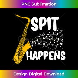 spit happens funny saxophone for sax players - contemporary png sublimation design - channel your creative rebel