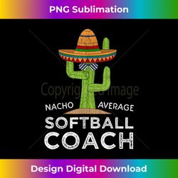 fun cute softball coaching humor  funny softball coach - sophisticated png sublimation file - customize with flair