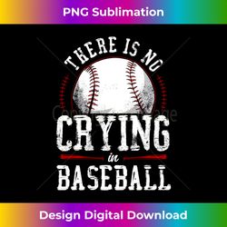 baseball fan vintage there is no crying in baseball - luxe sublimation png download - reimagine your sublimation pieces