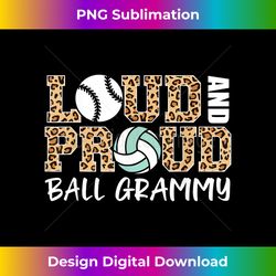 loud and proud baseball volleyball grammy funny ball grammy - deluxe png sublimation download - spark your artistic genius