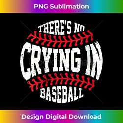 retro there is no crying in baseball sport baseball player - artisanal sublimation png file - challenge creative boundaries