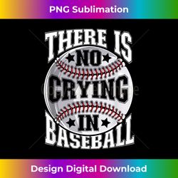 there is no crying in baseball funny baseball lover cute - innovative png sublimation design - immerse in creativity with every design