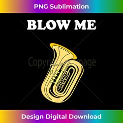 funny tuba blow me inappropriate - bohemian sublimation digital download - ideal for imaginative endeavors