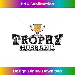 funny mens trophy husband valentines day t - innovative png sublimation design - reimagine your sublimation pieces