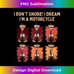 i dont snore i dream im a motorcycle fathers day biking - sophisticated png sublimation file - access the spectrum of sublimation artistry