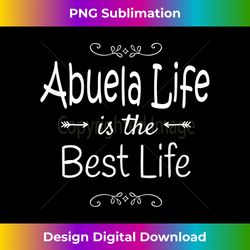 abuela life is the best life graphic for grandma s - classic sublimation png file - infuse everyday with a celebratory spirit