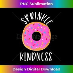 sprinkle kindness donut anti bullying for men and - classic sublimation png file - tailor-made for sublimation craftsmanship