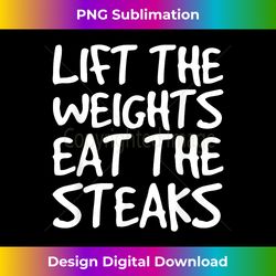 lift weights eat steaks funny work-out gym idea - chic sublimation digital download - striking & memorable impressions