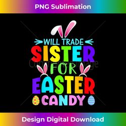 will trade sister for easter candy toddler adults - artisanal sublimation png file - customize with flair