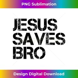 jesus saves bro vintage christian religious believer christ - sleek sublimation png download - challenge creative boundaries