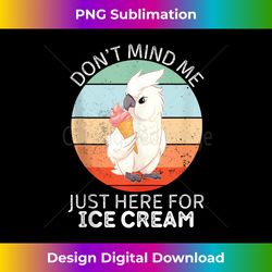 vintage cockatoo bird don't mind me just here for ice cream - chic sublimation digital download - animate your creative concepts