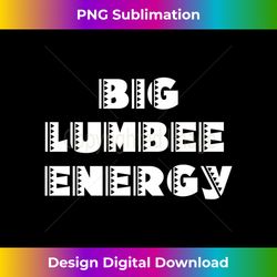 Big Lumbee Energy - Contemporary PNG Sublimation Design - Elevate Your Style with Intricate Details