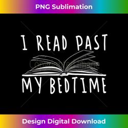 i read past my bedtime funny reading book lover t - artisanal sublimation png file - crafted for sublimation excellence