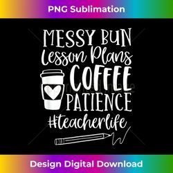 messy bun lesson plans patience #teacherlife teacher t - luxe sublimation png download - pioneer new aesthetic frontiers