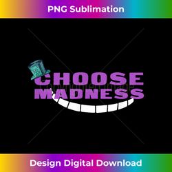 choose madness - mad hatter & cheshire grinning cat - bespoke sublimation digital file - reimagine your sublimation pieces