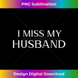 i miss my husband design memorial wife family - urban sublimation png design - spark your artistic genius
