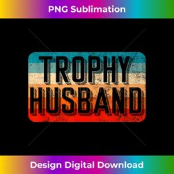 trophy husband t  retro style trophy husband - classic sublimation png file - infuse everyday with a celebratory spirit