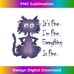 ITu2019S FINE IM FINE Everything Is Fine Funny Black Cat Women - Classic Sublimation PNG File - Reimagine Your Sublimation Pieces