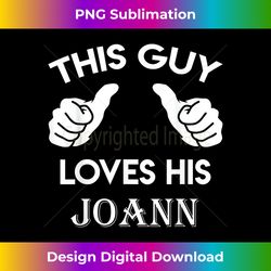 this guy loves his joann valentine anniversary 02t - classic sublimation png file - tailor-made for sublimation craftsmanship