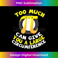 too much pi can give you a large circumference t math - chic sublimation digital download - crafted for sublimation excellence