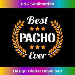 Best Pacho Ever Funny Saying First Name Pacho - Classic Sublimation PNG File - Animate Your Creative Concepts