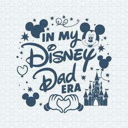 in my disney dad era magic kingdom svg