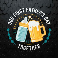 our first fathers day together dad life svg