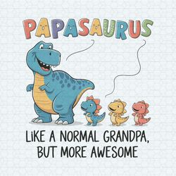 papasaurus like a normal grandpa svg