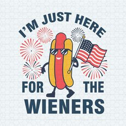 i'm just here for the wieners independence day svg