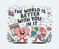 the world is better with you in it lgbt rainbow svg