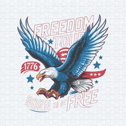 4th of july freedom tour born to be free svg