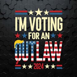 i'm voting for an outlaw 2024 svg