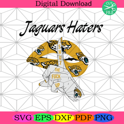 jaguars haters shut the fuck up svg sport svg, jacksonville jaguars,nfl svg, nfl football, super bowl svg, super bowl 20