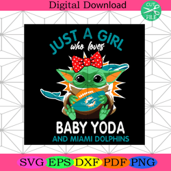 just a girl who loves baby yoda and miami dolphins svg sport svg,nfl svg, nfl football, super bowl svg, super bowl 2024